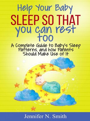 cover image of Help your Baby Sleep So That You Can Rest Too! a Complete Guide to Baby's Sleep Patterns, and how Parents Should Make Use of It